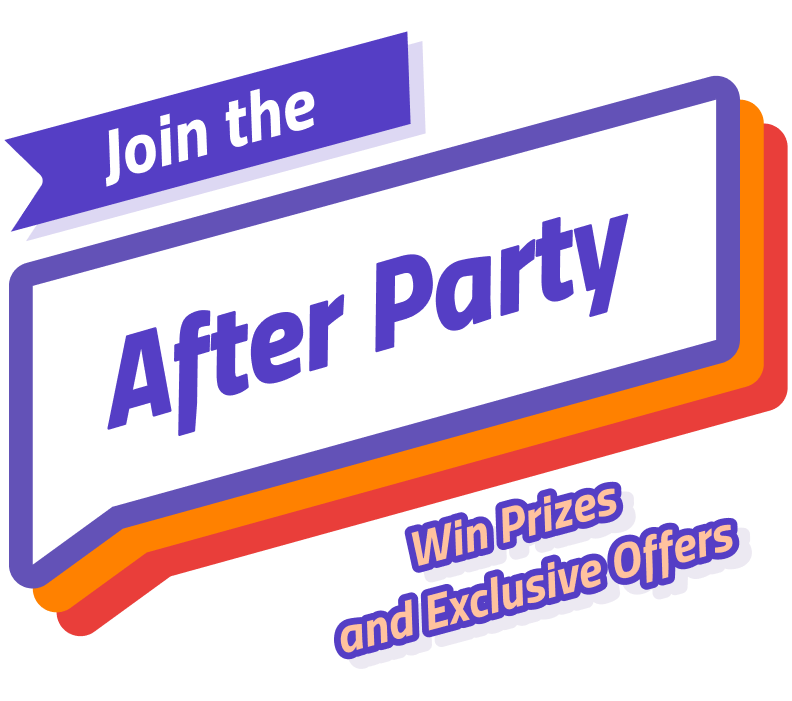 Join the Afterparty! Win prizes and exclusive offers
